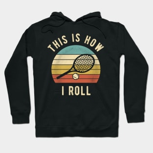 Tennis - This Is How I Roll Funny Tennis Lover Gift Hoodie